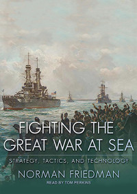 Image of Fighting the Great War at Sea: Strategy, Tactics and Technology [Audiobook]