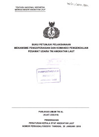 Image of Buku Petunjuk Pelaksanaan Mekanisme Pengoperasian Dan Komando Pengendalian Pesawat Udara TNI Angkatan Laut Publikasi TNI AL (KUAT-030.010) Pengesahan Peraturan Kepala Staf Angkatan Laut Nomor Perkasal/101/2010 Tanggal 28 Januari 2010