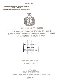Image of Buku Petunjuk Pelaksanaan Tata Cara Penyusunan dan Penyampaian Laporan Bidang Sistem Informasi Lingkungan Operasi (SILOPS) di Lingkungan TNI AL Publikasi Umum TNI AL (KUAT-033.001) Pengesahan : Surat Keputusan Kasal Nomor : SKEP/1068/III/1990 Tanggal 24 Maret 1990