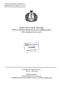 Image of Buku Petunjuk Teknik Pengaturan Penggunaan Frekuensi TNI Angkatan Laut Publikasi Umum TNI AL (KUAT - 070.100) Pengesahan Surat Keputusan Kasal Nomor: SKEP/3129/XII/2004 Tanggal 28 Desember 2004
