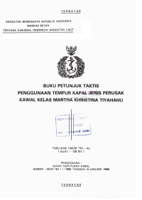 Image of Buku Petunjuk Taktis Penggunaan Tempur Kapal Jenis Perusak Kawal Kelas Martha Khristina Tiyahahu Publikasi Umum TNI AL (KUAT-130.101) Pengesahan: Surat Keputusan Kasal Nomor: SKEP/93/I/1988 Tanggal 9 Januari 1988