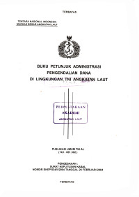 Image of Buku Petunjuk Administrasi Pengendalian Dana di Lingkungan TNI Angkatan Laut Publikasi Umum TNI AL (KU - 001.302) Pengesahan Surat Keputusan Kasal Nomor: SKEP/534/II/2004 Tanggal 26 Februari 2004