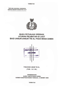 Image of Buku Petunjuk Operasi Aturan Pelibatan di Laut Bagi Unsur-Unsur TNI AL Pada Masa Damai Publikasi Umum TNI AL (PUM-1.01.139) Pengesahan: Surat Keputusan Kasal Nomor: SKEP/653/III/2004 Tanggal 12 Maret 2004