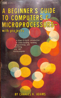 Image of A Beginner's Guide to Computers & Microprocessors - With Projects