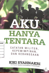 Image of Aku Hanya Tentara : Catatan Militer , Kepemimpinan , dan Kebangsaan