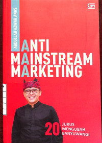 Image of Anti Mainstream Marketing : 20 Jurus Mengubah Banyuwangi