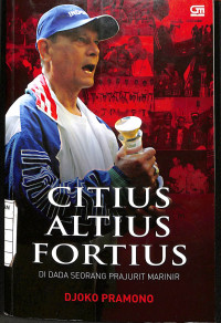 Image of Citius Altius Fortius : Di Dada Seorang Prajurit Marinir