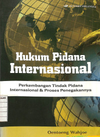 Image of Hukum Pidana Internasional : Perkembangan Tindak Pidana Internasional & Proses Penegakannya