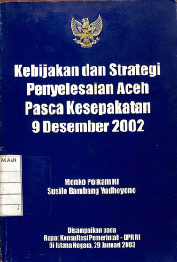 Image of Kebijakan dan Strategi Penyelesaian Aceh Pasca Kesepakatan 9 Desember 2002