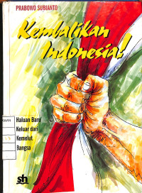 Image of Kembalikan Indonesia! Haluan Baru Keluar dari Kemelut Bangsa