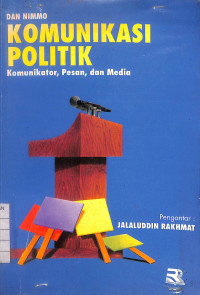 Image of Komunikasi Politik : Komunikator, Pesan, dan Media