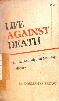 Image of Life Against Death : The Psychoanalytical Meaning of History