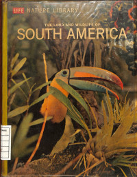 Image of Life Nature Library : The Land and Wildlife of South America