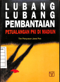 Image of Lubang Lubang Pembantaian Petualangan PKI di Madiun