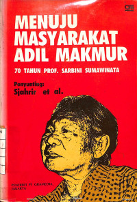 Image of Menuju Masyarakat Adil Makmur : 70 Tahun Prof. Sarbini Sumawinata