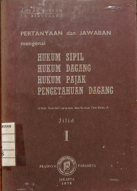 Image of Pertanyaan dan Jawaban Mengenai Hukum Sipil , Hukum Dagang , Hukum Pajak , Pengetahuan Dagang Jilid I