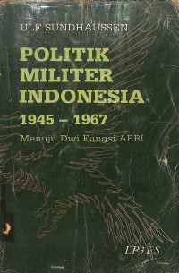 Image of Politik Militer Indonesia 1945 - 1967 : Menuju Dwi Fungsi ABRI