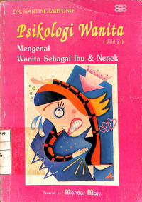 Image of Psikologi Wanita : Mengenal Wanita Sebagai Ibu & Nenek (Jilid 2)