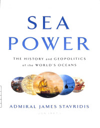 Image of Sea Power The History and Geopolitics of the Worlds Ocean