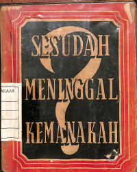 Image of Sesudah Meninggal Kemanakah?