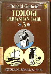 Image of Teologi Perjanjian Baru 3 : Eklesiologi, Eskatologi, Etika